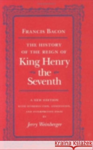 The History of the Reign of Henry the Seventh Bacon, Francis 9780801430671 Cornell University Press