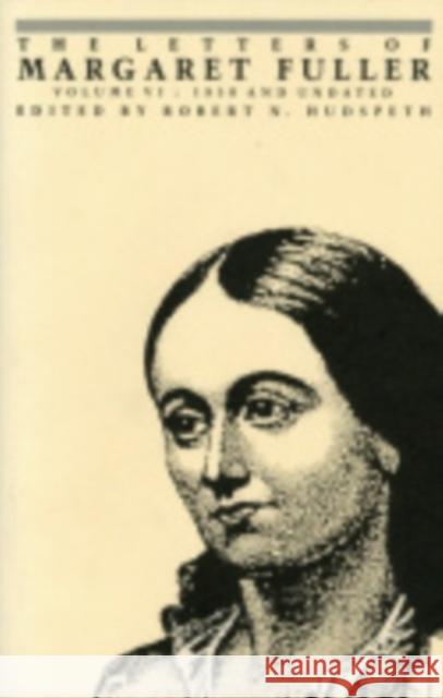 The Letters of Margaret Fuller: 1850 and Undated Fuller, Margaret 9780801430695 Cornell University Press