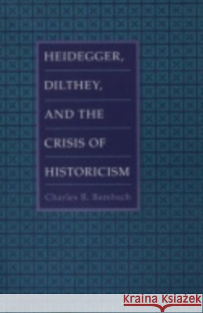 Heidegger, Dilthey, and the Crisis of Historicism Charles R. Bambach 9780801430794 Cornell University Press