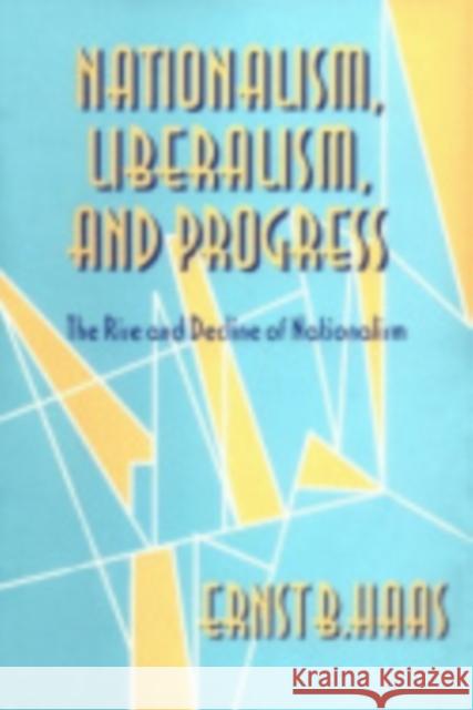 Nationalism, Liberalism, and Progress Haas, Ernst B. 9780801431081 Cornell University Press