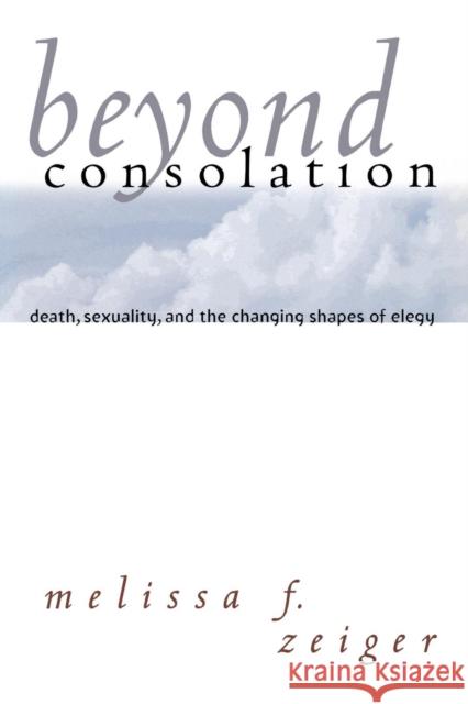 Beyond Consolation Zeiger, Melissa F. 9780801431104 Cornell University Press