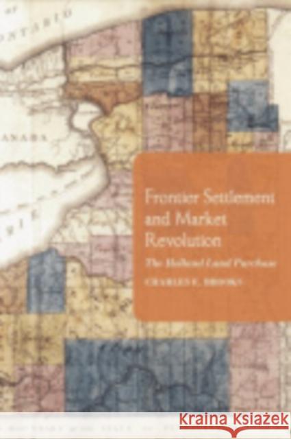 Frontier Settlement and Market Revolution Charles E. Brooks 9780801431203 Cornell University Press