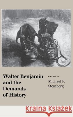 Walter Benjamin and the Demands of History  9780801431357 CORNELL UNIVERSITY PRESS