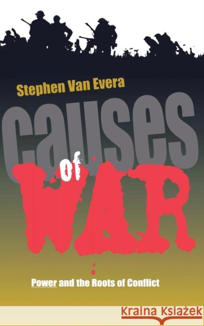 Causes of War: Power and the Roots of Conflict Van Van Evera, Stephen 9780801432019 Cornell University Press