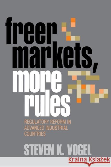 Freer Markets, More Rules Steven K. Vogel 9780801432156 Cornell University Press