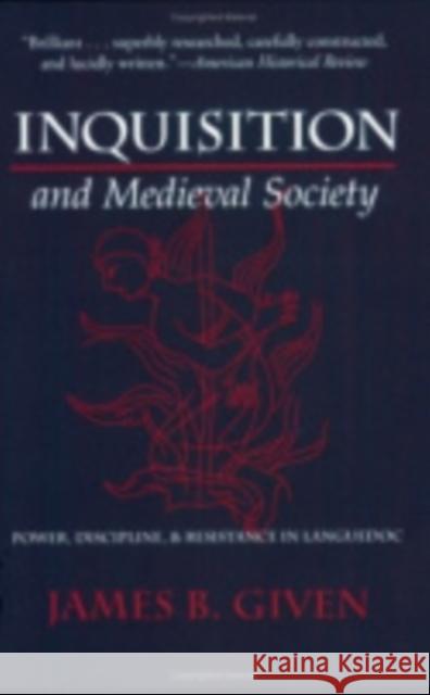 Inquisition and Medieval Society: Power, Discipline, and Resistance in Languedoc James B. Given 9780801433580 Cornell University Press