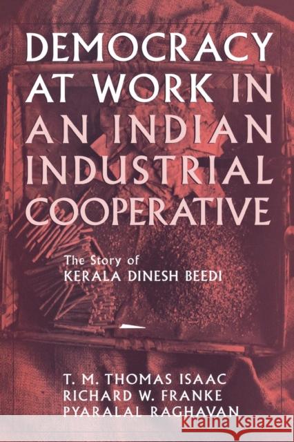Democracy at Work in an Indian Industrial Cooperative T. M. Thoma 9780801433849 ILR Press