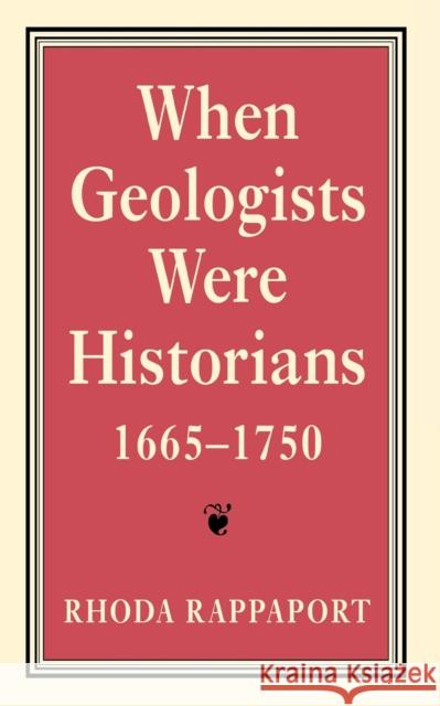 When Geologists Were Historians, 1665Ð1750 Rappaport, Rhoda 9780801433863 Cornell University Press