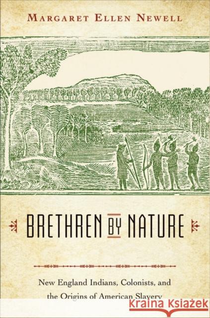 Brethren by Nature: New England Indians, Colonists, and the Origins of American Slavery Newell, Margaret Ellen 9780801434150