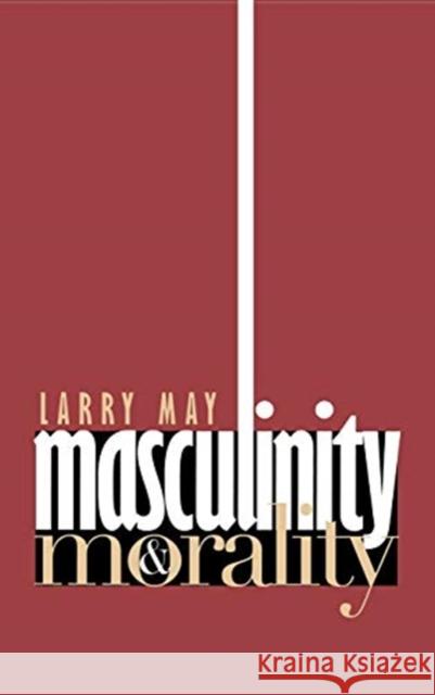 Masculinity & Morality Larry May 9780801434181 Cornell University Press