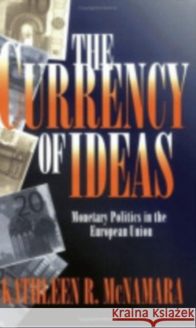 The Currency of Ideas Kathleen R. McNamara 9780801434327