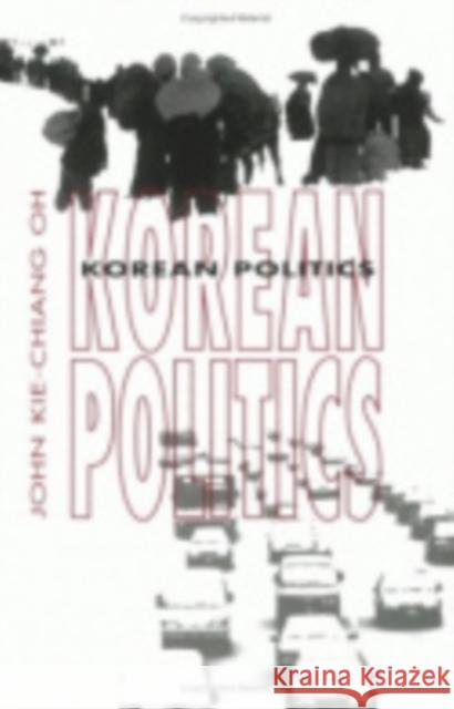 Korean Politics Oh, John Kie-Chiang 9780801434471 Cornell University Press