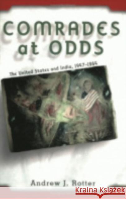 Comrades at Odds: The United States and India, 1947-1964 Andrew J. Rotter 9780801434495 Cornell University Press