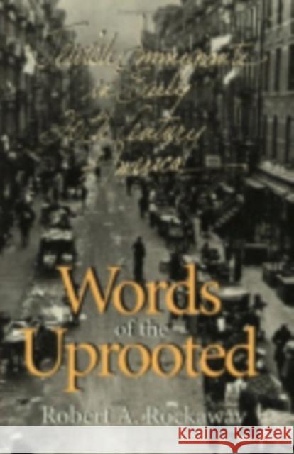 Words of the Uprooted: Jewish Immigrants in Early Twentieth-Century America Robert a. Rockaway 9780801434556 Cornell University Press
