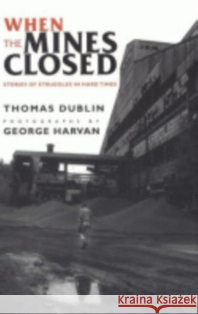 When the Mines Closed Thomas Dublin 9780801434624 Cornell University Press