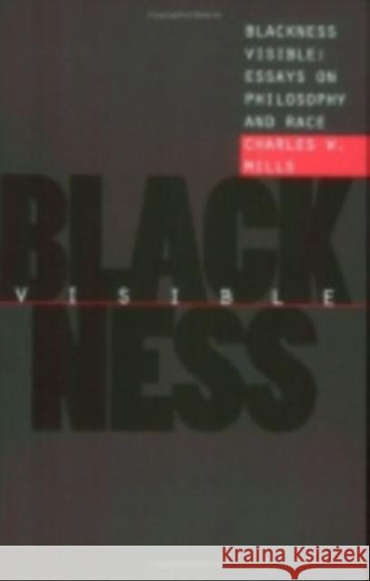 Blackness Visible: Essays on Philosophy and Race Charles W. Mills 9780801434679 Cornell University Press