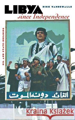 Libya Since Independence: A Sourcebook Dirk Vandewalle 9780801434723 Cornell University Press