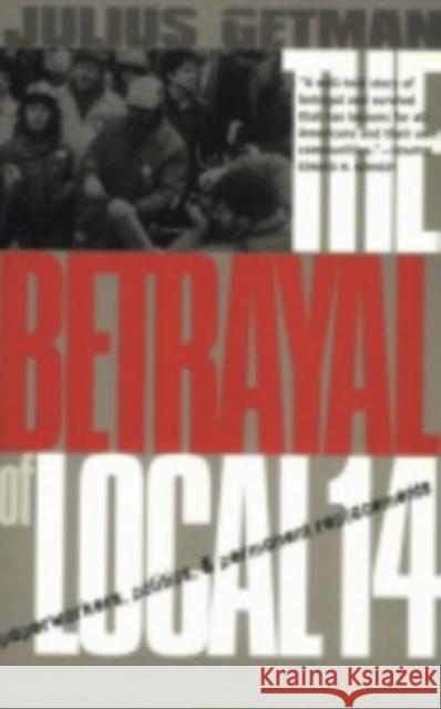The Betrayal of Local 14 Julius G. Getman 9780801434761 Cornell University Press