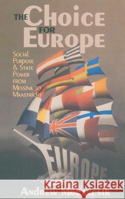 The Choice for Europe Andrew Moravcsik 9780801435096 Cornell University Press