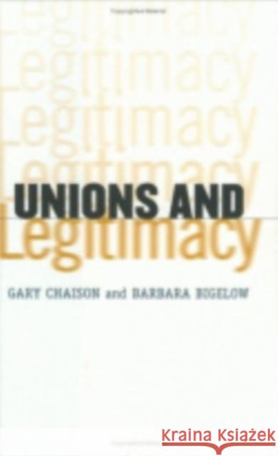 Unions and Legitimacy Gary N. Chaison Barbara C. Bigelow 9780801435126 Cornell University Press