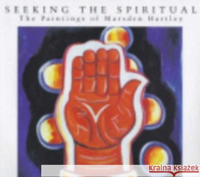 Seeking the Spiritual : The Paintings of Marsden Hartley Townsend Ludington Townsend Ludington 9780801435539 Cornell University Press