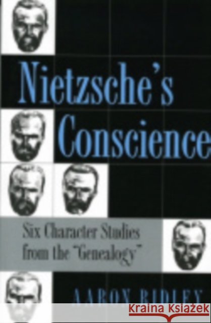 Nietzsche's Conscience Aaron Ridley 9780801435577 Cornell University Press