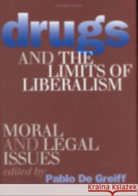 Drugs and the Limits of Liberalism de de Greiff, Pablo 9780801435614 Cornell University Press
