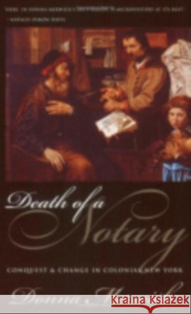 Death of a Notary: Conquest and Change in Colonial New York Donna Merwick 9780801436086 Cornell University Press