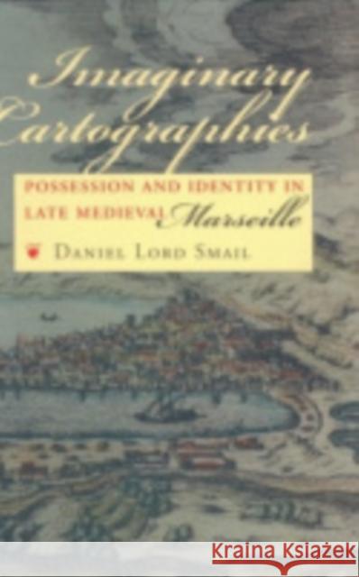 Imaginary Cartographies Smail, Daniel Lord 9780801436260 Cornell University Press