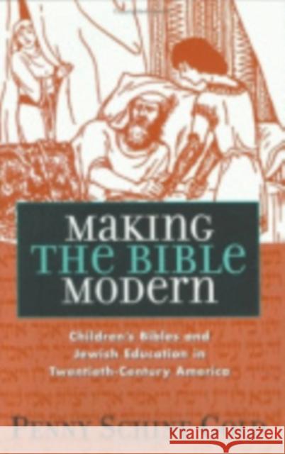 Making the Bible Modern: Children's Bibles and Jewish Education in Twentieth-Century America Gold, Penny Schine 9780801436673