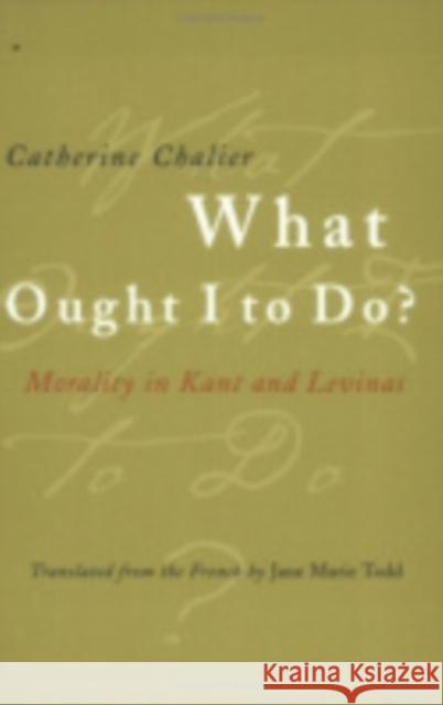 What Ought I to Do? Catherine Chalier Jane Marie Todd 9780801437090 Cornell University Press