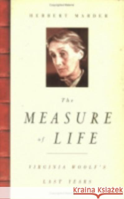The Measure of Life: Virginia Woolf's Last Years Marder, Herbert 9780801437298