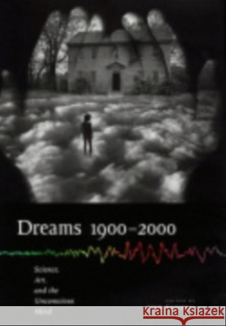 Dreams 1900-2000 : Science, Art, and the Unconscious Mind Lynn Gamwell August Ruhs Lucy Daniels 9780801437304 Cornell University Press
