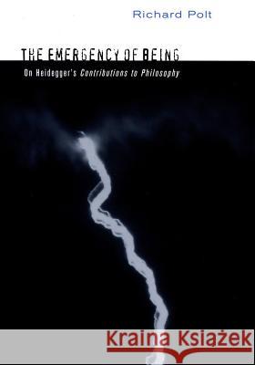 The Emergency of Being: On Heidegger's Contributions to Philosophy Richard Polt 9780801437328