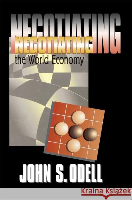 Negotiating the World Economy John S. Odell 9780801437434 Cornell University Press