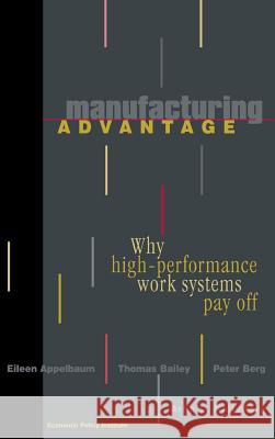 Manufacturing Advantage: Why High Performance Work Systems Pay Off Appelbaum, Eileen 9780801437656