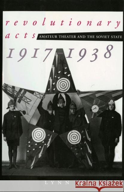 Revolutionary Acts: Amateur Theater and the Soviet State, 1917-1938 Mally, Lynn 9780801437694