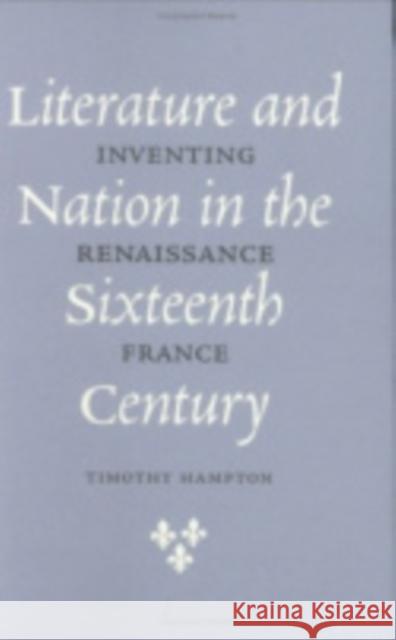 Literature and Nation in the Sixteenth Century Hampton, Timothy 9780801437748 Cornell University Press