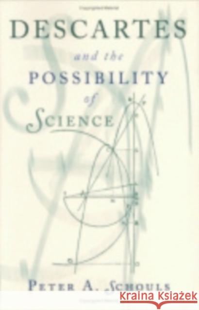 Descartes and the Possibility of Science Peter A. Schouls 9780801437755