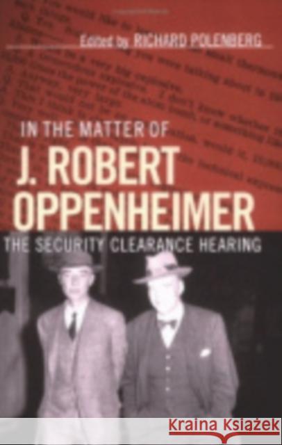 In the Matter of J. Robert Oppenheimer Polenberg, Richard 9780801437830 0