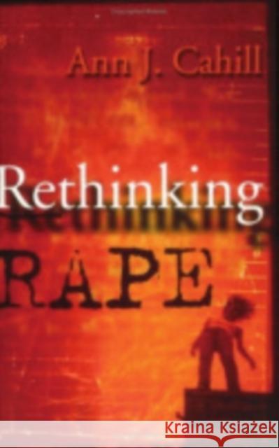 Rethinking Rape Ann J. Cahill 9780801437946 Cornell University Press
