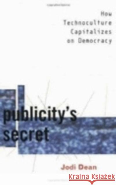 Publicity's Secret Dean, Jodi 9780801438141 Cornell University Press