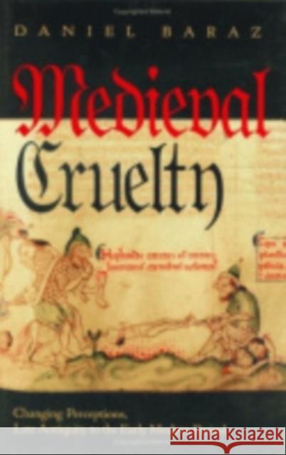 Medieval Cruelty: Changing Perceptions, Late Antiquity to the Early Modern Period Baraz, Daniel 9780801438172 Cornell University Press