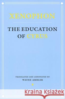 Education of Cyrus Xenophon 9780801438189 Cornell University Press