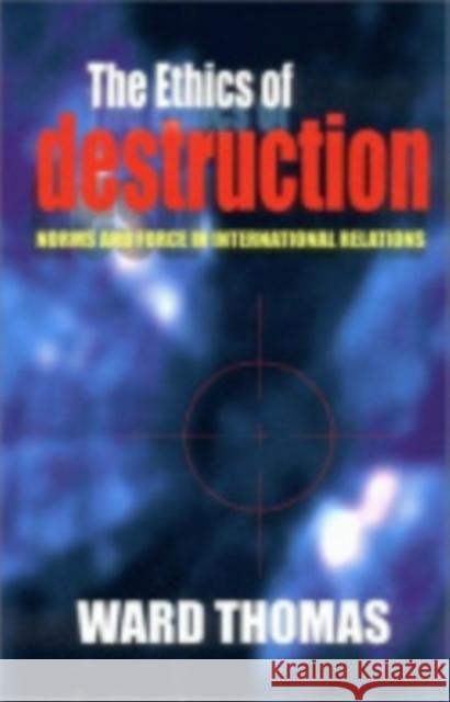 The Ethics of Destruction Ward Thomas 9780801438196