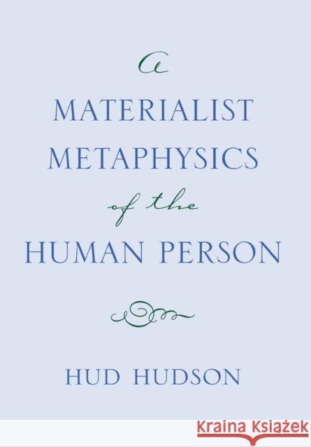 A Materialist Metaphysics of the Human Person Hud Hudson 9780801438899 Cornell University Press