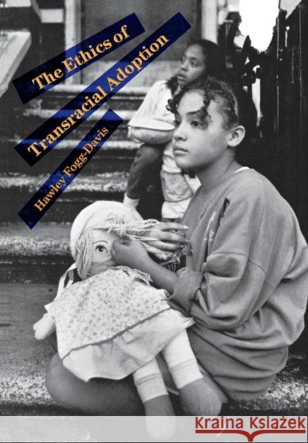 Ethics of Transracial Adoption Fogg-Davis, Hawley 9780801438981 Cornell University Press
