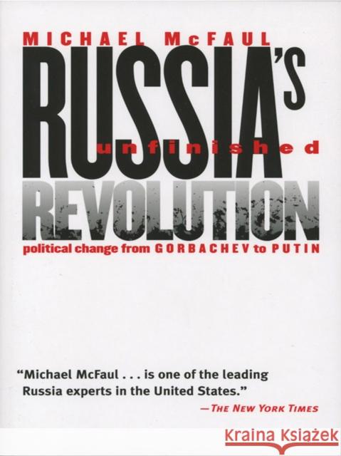 Russia's Unfinished Revolution: Political Change from Gorbachev to Putin McFaul, Michael 9780801439001 Cornell University Press