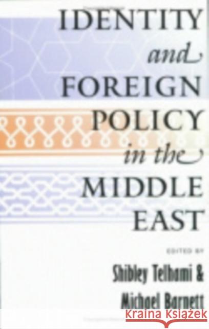 Identity and Foreign Policy in the Middle East Shibley Telhami Michael N. Barnett 9780801439407 Cornell University Press