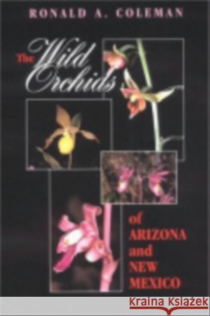 The Wild Orchids of Arizona and New Mexico Ronald A. Coleman 9780801439506 Comstock Publishing